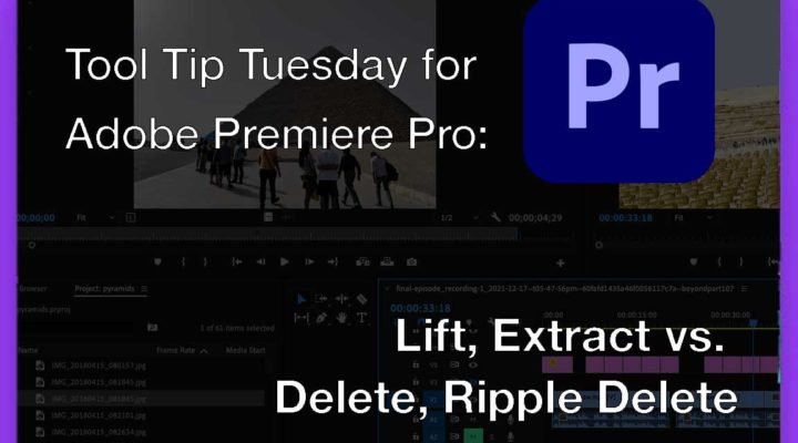 Tool Tip Tuesday for Adobe Premiere: Lift, Extract vs. Delete, Ripple Delete 1