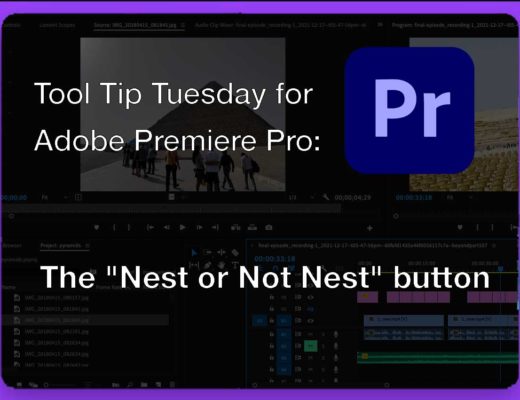 Tool Tip Tuesday for Adobe Premiere Pro: The "Nest or Not Nest" button 15