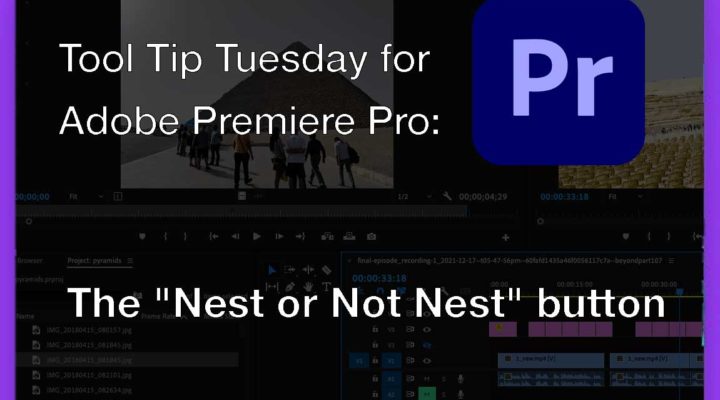 Tool Tip Tuesday for Adobe Premiere Pro: The "Nest or Not Nest" button 1