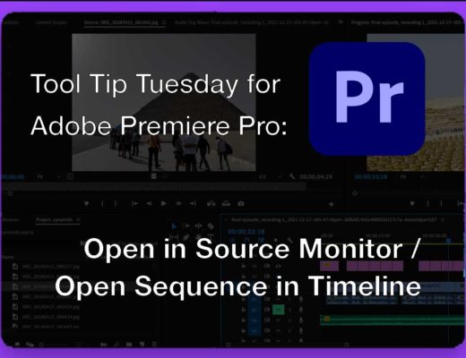 Tool Tip Tuesday for Adobe Premiere Pro: Open in Source Monitor, Open Sequence in Timeline 7