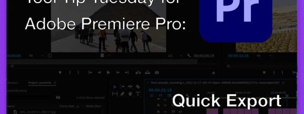 Tool Tip Tuesday for Adobe Premiere: Quick Export 3