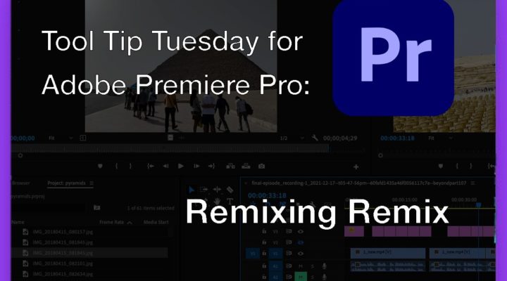 Tool Tip Tuesday for Adobe Premiere Pro: Remixing Remix 1