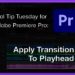 Tool Tip Tuesday for Adobe Premiere Pro: Apply Transition To Playhead 13