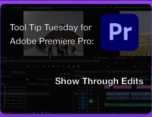 Tool Tip Tuesday for Adobe Premiere: Show Through Edits 8