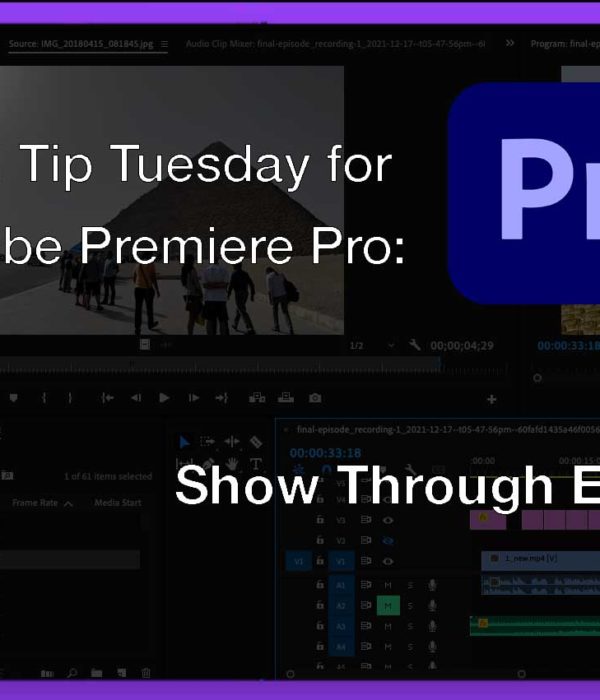 Tool Tip Tuesday for Adobe Premiere: Show Through Edits 1