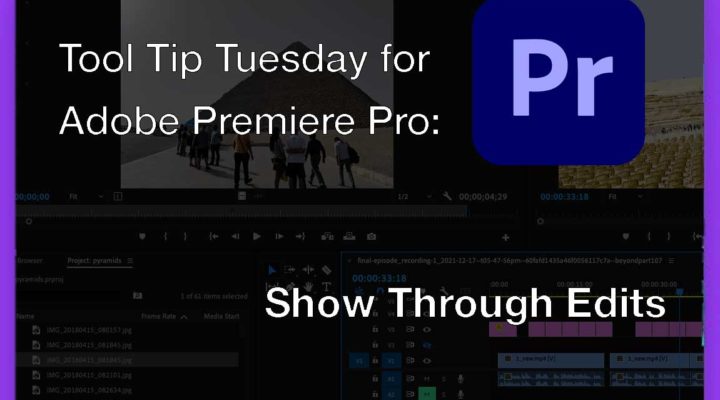 Tool Tip Tuesday for Adobe Premiere: Show Through Edits 4