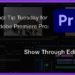 Tool Tip Tuesday for Adobe Premiere: Show Through Edits 5