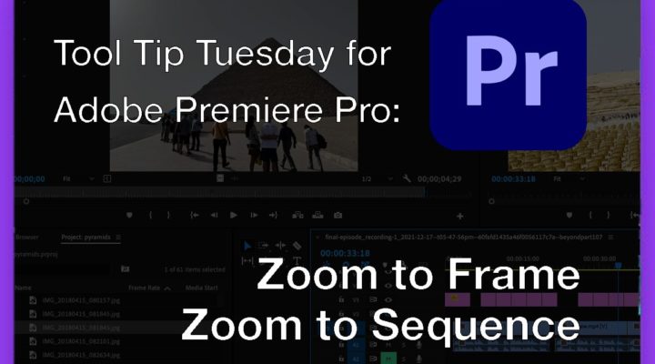 Tool Tip Tuesday for Adobe Premiere Pro: Zoom To Frame and Zoom to Sequence 1