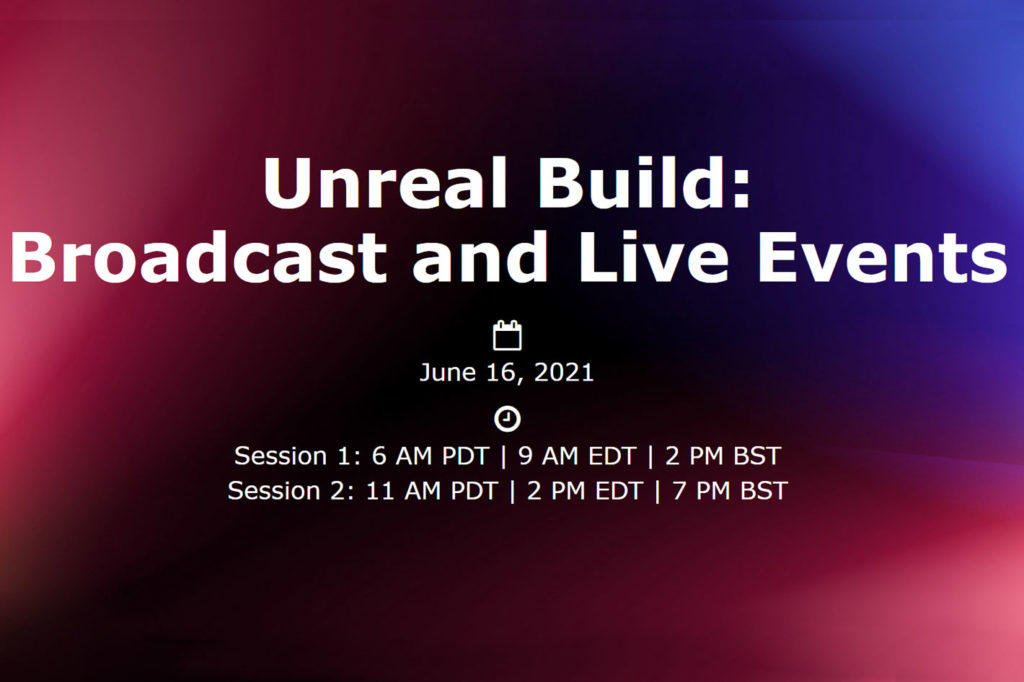 Unreal Build: Broadcast & Live Events, a free virtual event on June 16th